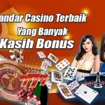 Bandar Casino Terbaik Yang Banyak Kasih Bonus