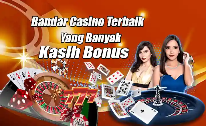 Bandar Casino Terbaik Yang Banyak Kasih Bonus