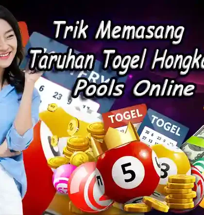 Trik Memasang Taruhan Togel Hongkong Pools Online